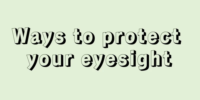 Ways to protect your eyesight