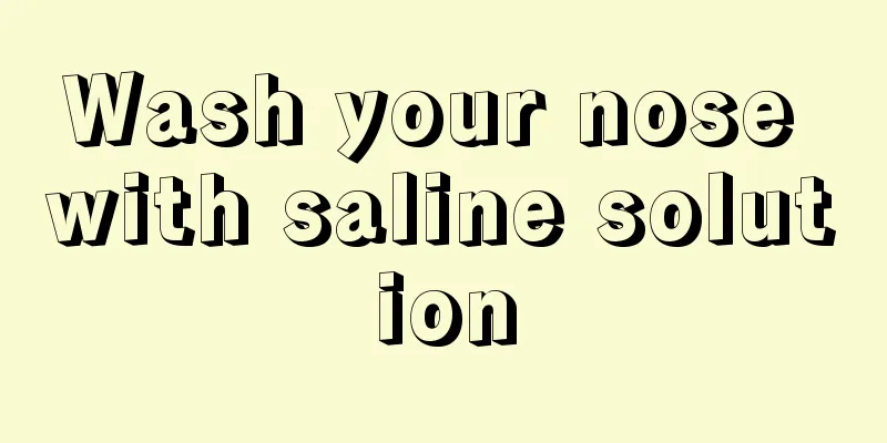 Wash your nose with saline solution