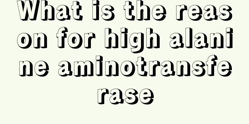 What is the reason for high alanine aminotransferase