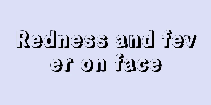 Redness and fever on face