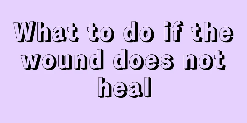 What to do if the wound does not heal