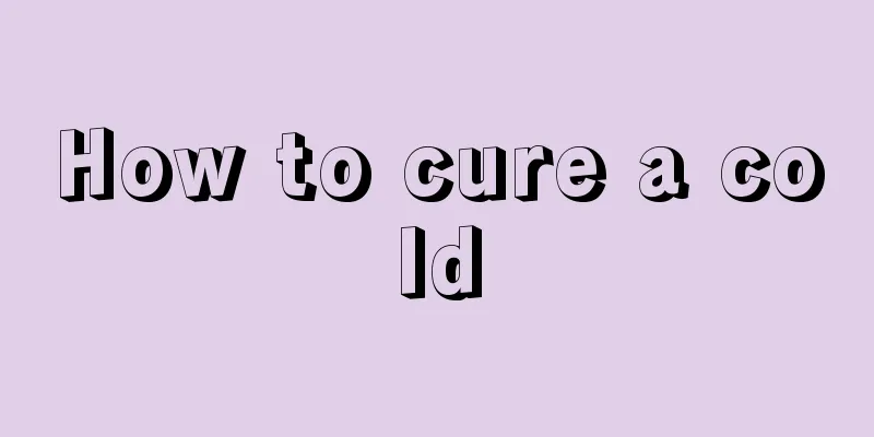 How to cure a cold
