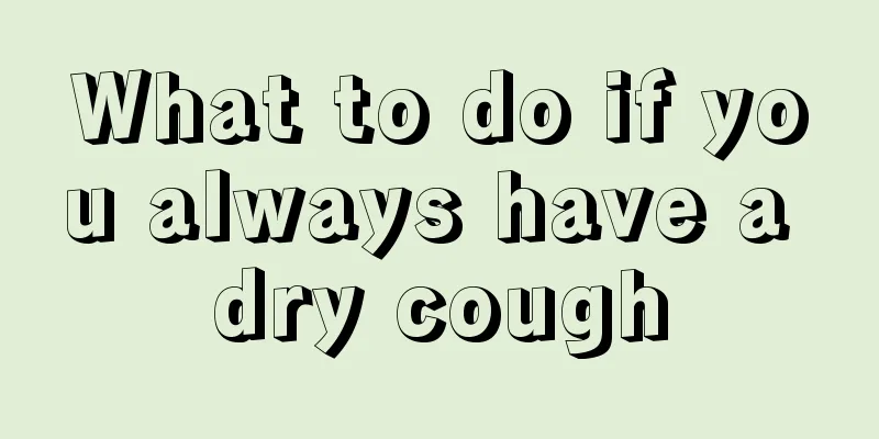 What to do if you always have a dry cough