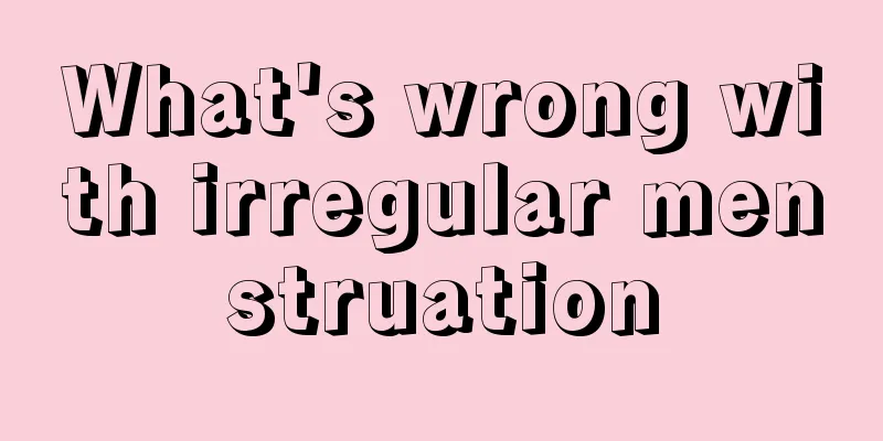 What's wrong with irregular menstruation