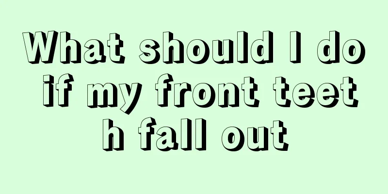 What should I do if my front teeth fall out