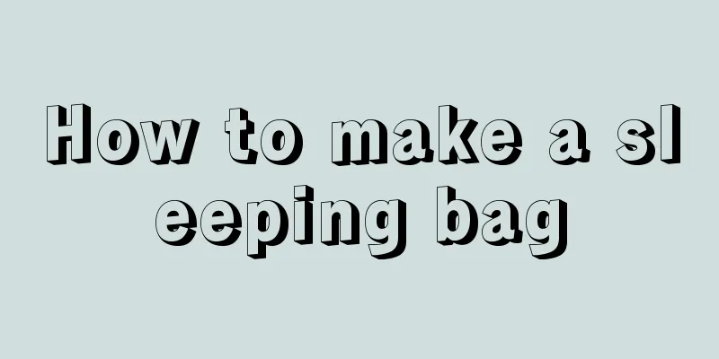 How to make a sleeping bag