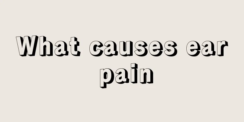 What causes ear pain