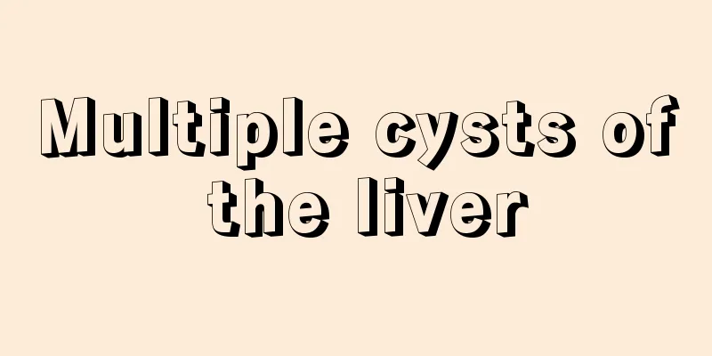Multiple cysts of the liver