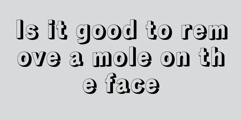 Is it good to remove a mole on the face