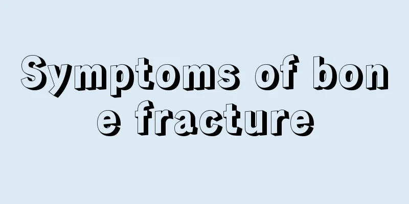 Symptoms of bone fracture