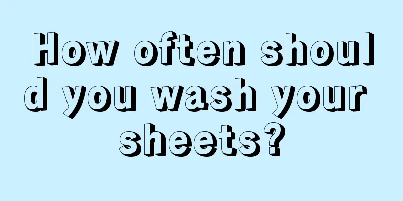 How often should you wash your sheets?