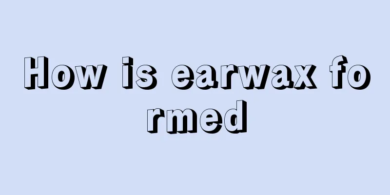 How is earwax formed