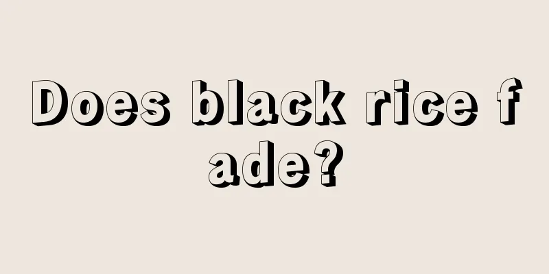 Does black rice fade?