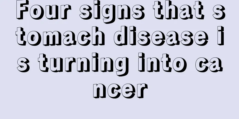 Four signs that stomach disease is turning into cancer