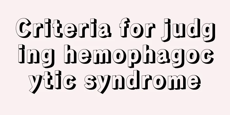 Criteria for judging hemophagocytic syndrome
