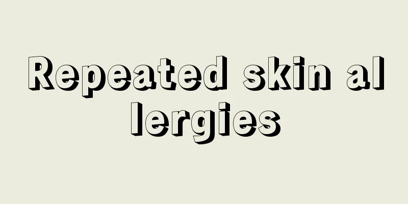 Repeated skin allergies