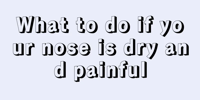 What to do if your nose is dry and painful