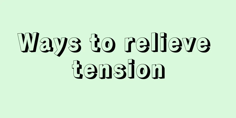 Ways to relieve tension