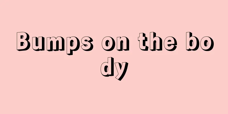 Bumps on the body