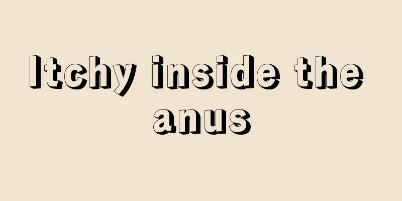 Itchy inside the anus