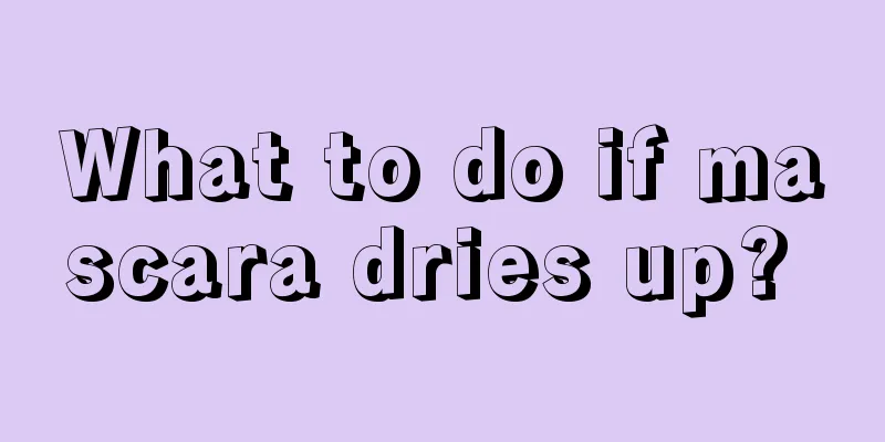 What to do if mascara dries up? 