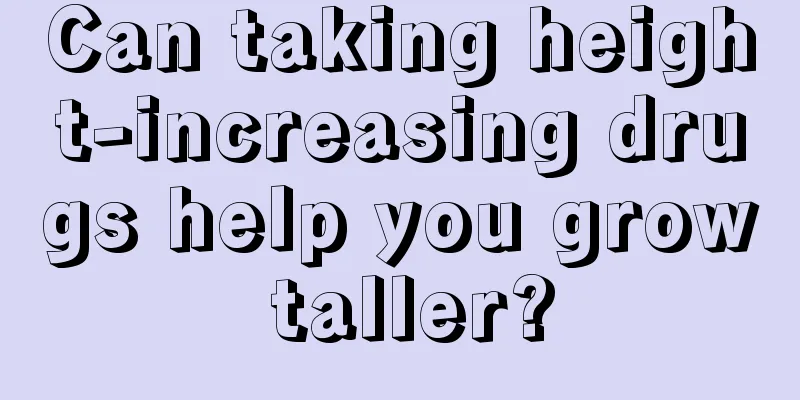 Can taking height-increasing drugs help you grow taller?