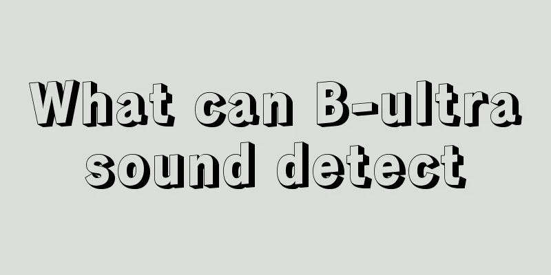 What can B-ultrasound detect