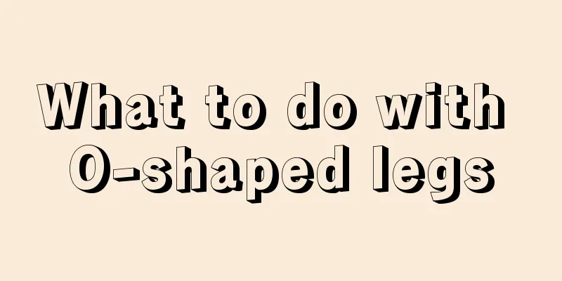 What to do with O-shaped legs