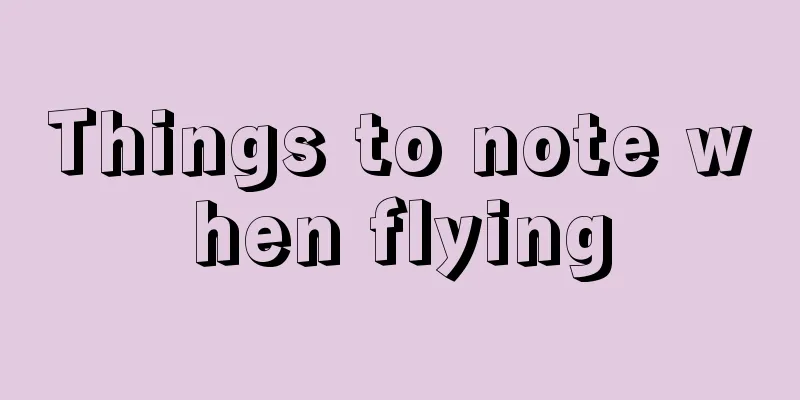 Things to note when flying