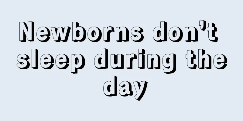 Newborns don’t sleep during the day