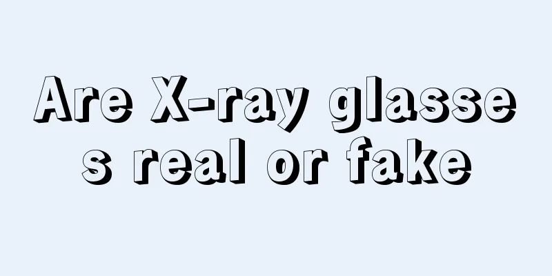Are X-ray glasses real or fake