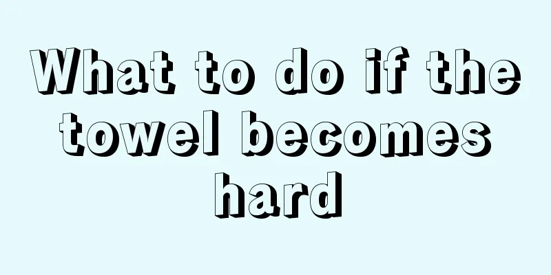 What to do if the towel becomes hard