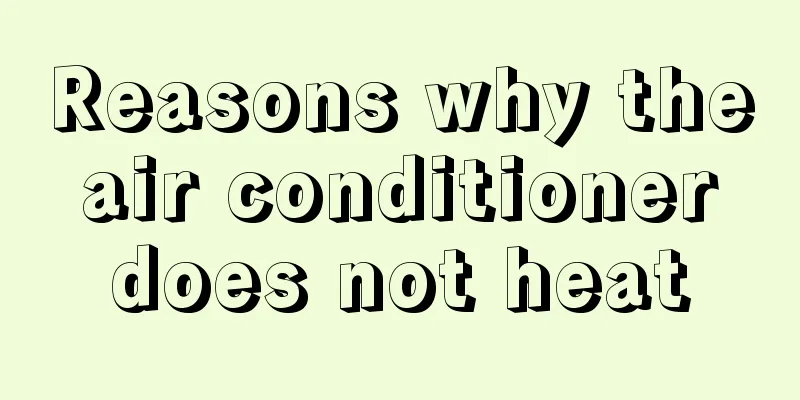 Reasons why the air conditioner does not heat