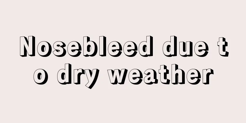 Nosebleed due to dry weather