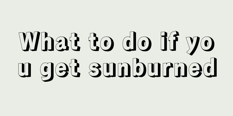What to do if you get sunburned