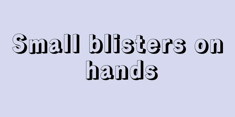 Small blisters on hands
