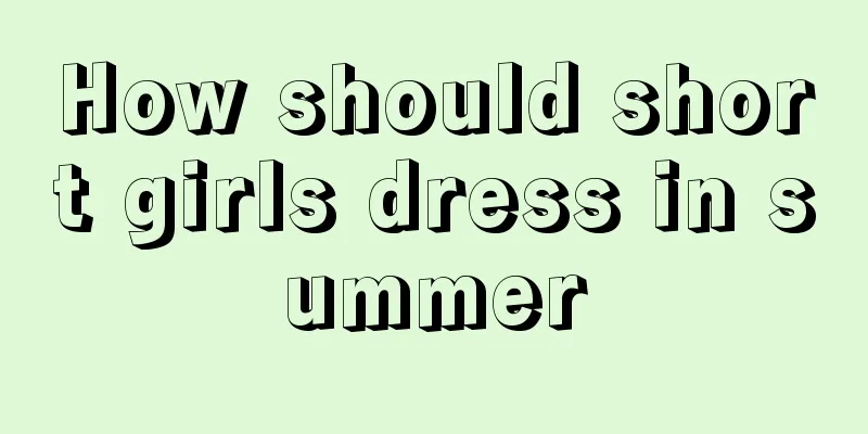 How should short girls dress in summer