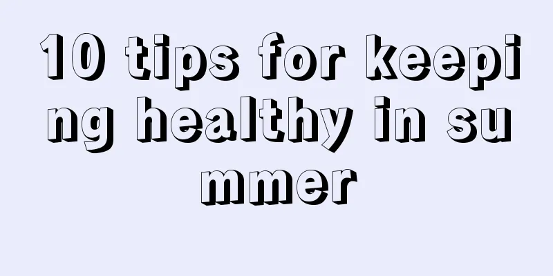10 tips for keeping healthy in summer