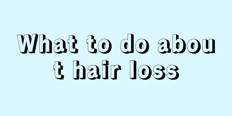 What to do about hair loss
