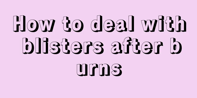How to deal with blisters after burns