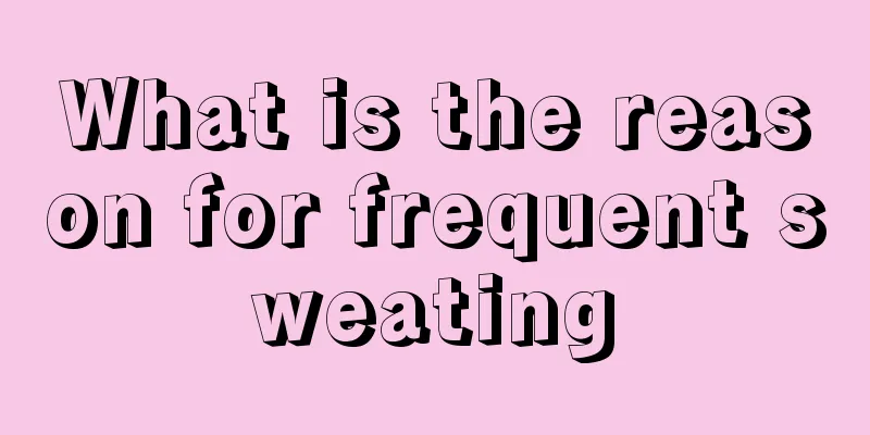 What is the reason for frequent sweating