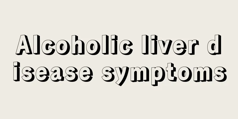 Alcoholic liver disease symptoms