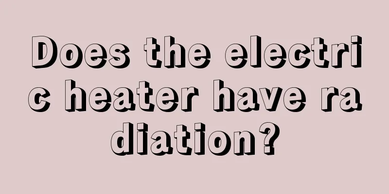 Does the electric heater have radiation?