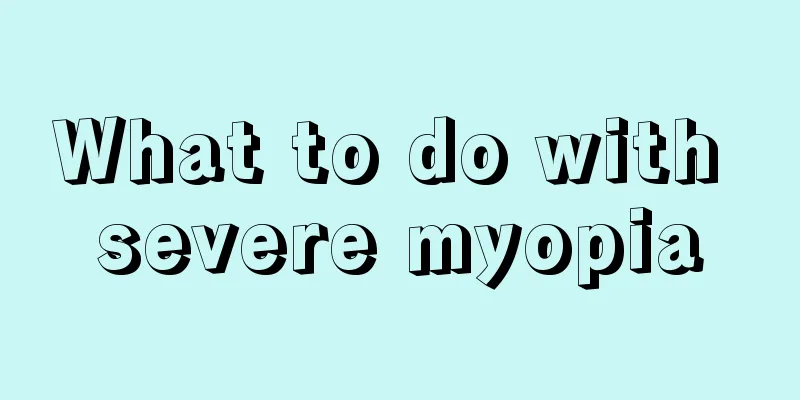 What to do with severe myopia