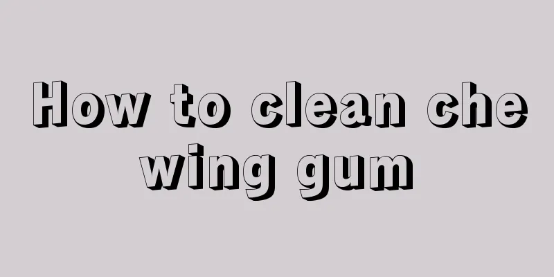 How to clean chewing gum