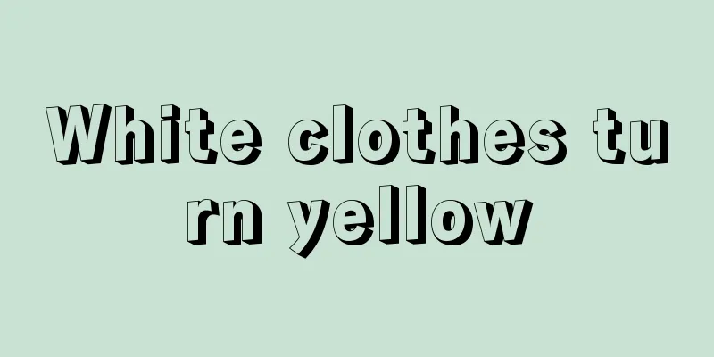 White clothes turn yellow