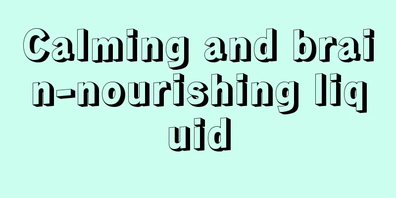 Calming and brain-nourishing liquid