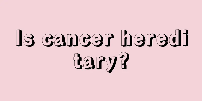 Is cancer hereditary?