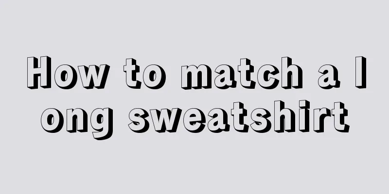 How to match a long sweatshirt