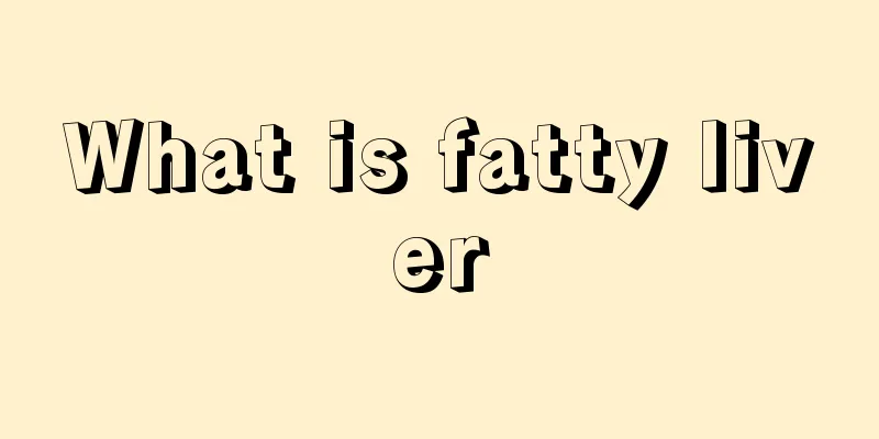 What is fatty liver